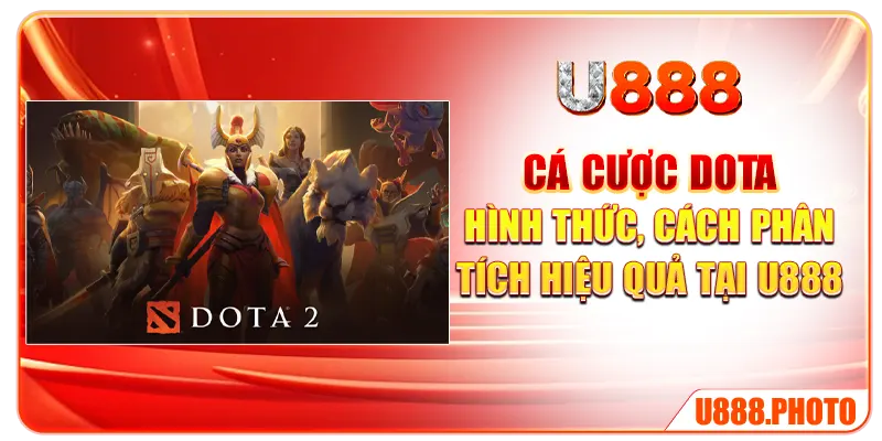 Cá Cược Dota - Hình Thức, Cách Phân Tích Hiệu Quả Tại U888