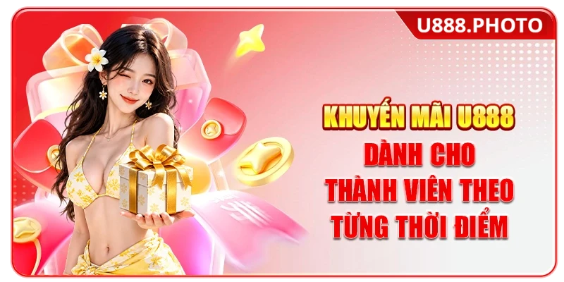 Khuyến mãi U888 dành cho thành viên theo từng thời điểm
